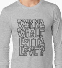 Wanna Whole Lotta Love Long Sleeve T-Shirt