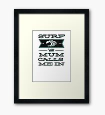 Surf 'till Mum calls me in Framed Print