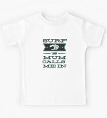 Surf 'till Mum calls me in Kids Tee