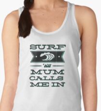 Surf 'till Mum calls me in Women's Tank Top