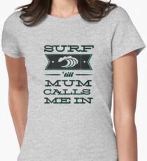 Surf 'till Mum calls me in Women's Fitted T-Shirt