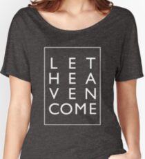 Let Heaven Come - White Women's Relaxed Fit T-Shirt