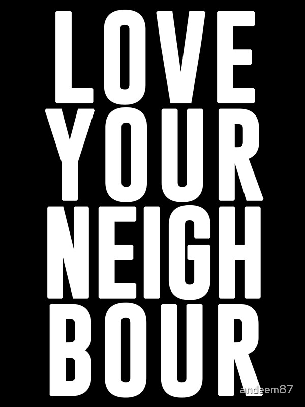 love-your-neighbour-by-andeem87-redbubble