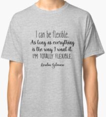 Gilmore Girls - I can be flexible Classic T-Shirt