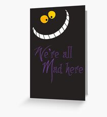 We're All Mad Here Greeting Card