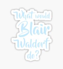What would Blair Waldorf do? Sticker