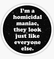 homicidal maniac Sticker