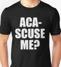 Pitch Perfect Quote - Aca-Scuse Me? Unisex T-Shirt