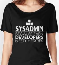 Sysadmin Because Even Developers Need Heroes Women's Relaxed Fit T-Shirt