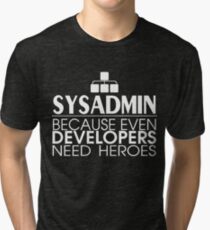 Sysadmin Because Even Developers Need Heroes Tri-blend T-Shirt