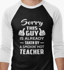 Sorry This Guy Is Taken By A Smokin Hot Teacher Men's Baseball ¾ T-Shirt