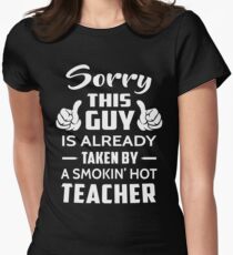 Sorry This Guy Is Taken By A Smokin Hot Teacher Women's Fitted T-Shirt