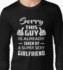 Sorry This guy Is Taken By A Super Sexy Girlfriend Long Sleeve T-Shirt