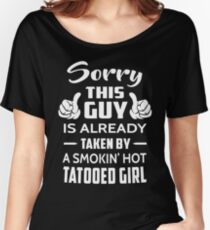 Sorry This Guy Is Taken By A Smokin Hot Tattooed Girl Women's Relaxed Fit T-Shirt