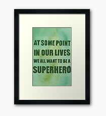 We All Want to Be a Superhero Framed Print