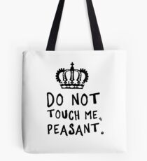 Do not touch me peasant Tote Bag