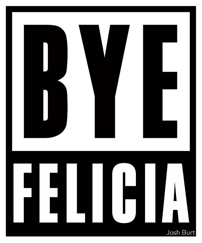 Sticker featuring the phrase 'Bye Felicia' with a teal background