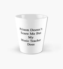 Prison Doesn't Scare Me But My Music Teacher Does Tall Mug