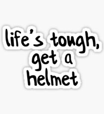 Life's Tough, Get A Helmet! Sticker