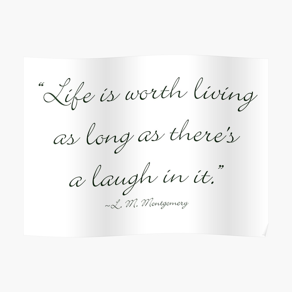 Life Is Worth Living As Long As There Is A Laugh In It Poster By Amantine Redbubble
