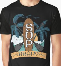 Stand Up Paddle Boarding SUP BRAH? For Stand Up Paddle Boarder Graphic T-Shirt
