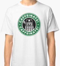 Caffeinate! Exterminate! Classic T-Shirt