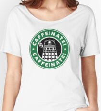Caffeinate! Exterminate! Women's Relaxed Fit T-Shirt