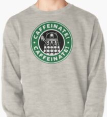 Caffeinate! Exterminate! Pullover Sweatshirt