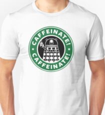 Caffeinate! Exterminate! Unisex T-Shirt
