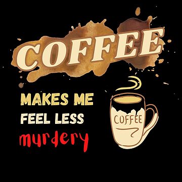 Coffee Makes Me Less Murdery Shirt / Funny Shirt / Coffee Lover / Coffee  Addict