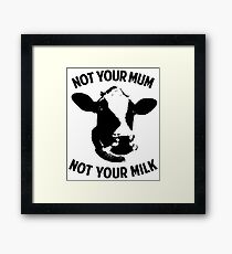 Not Your Mum, Not Your Milk Framed Print