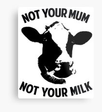 Nicht deine Mutter, nicht deine Milch Metalldruck
