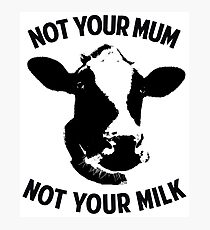 Not Your Mum, Not Your Milk Photographic Print