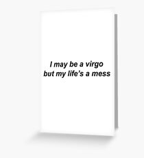 Virgo but lifes a mess Greeting Card