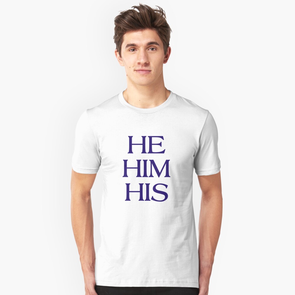 Pronouns - HE / HIM / HIS - LGBTQ Trans pronouns tees Slim Fit T-Shirt