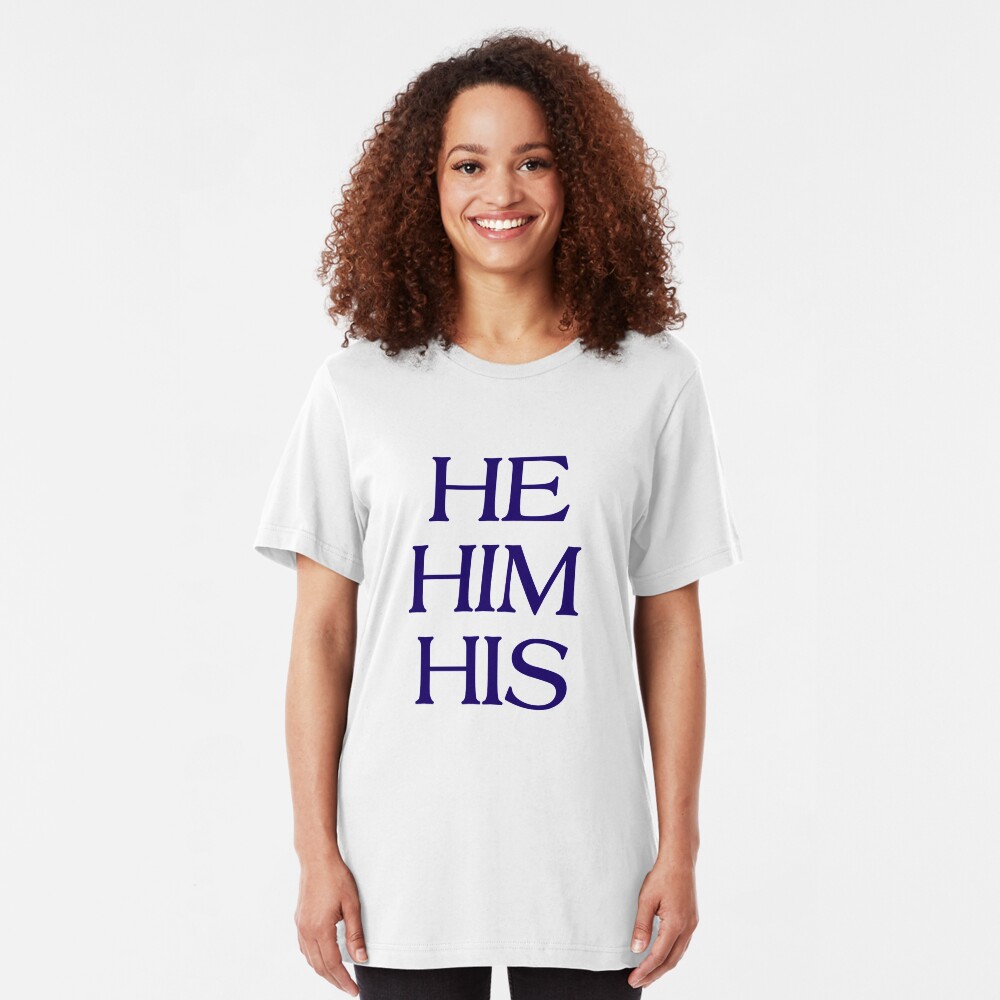 Pronouns - HE / HIM / HIS - LGBTQ Trans pronouns tees Slim Fit T-Shirt