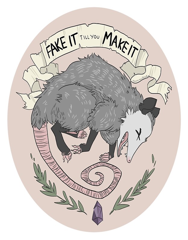 "Fake It Till You Make It" by tenaciousbee | Redbubble