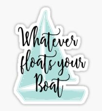 Whatever Floats Your Boat Sticker