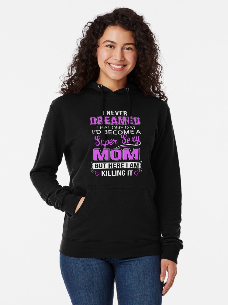 Download "Super Sexy Mom T-Shirt Gift" Lightweight Hoodie by ...