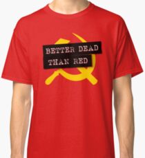 "Better Dead Than Red" - Red Classic T-Shirt