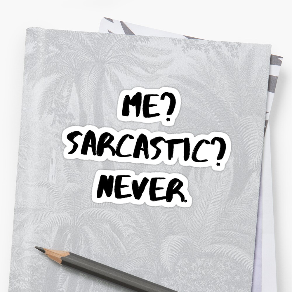 Me Sarcastic Never Sticker By Psyduck25 Redbubble