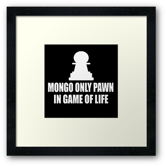 mongo only pawn in game of life