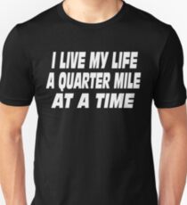 The Fast And The Furious Quote - I Live My Life A Quarter Mile At A Time Unisex T-Shirt