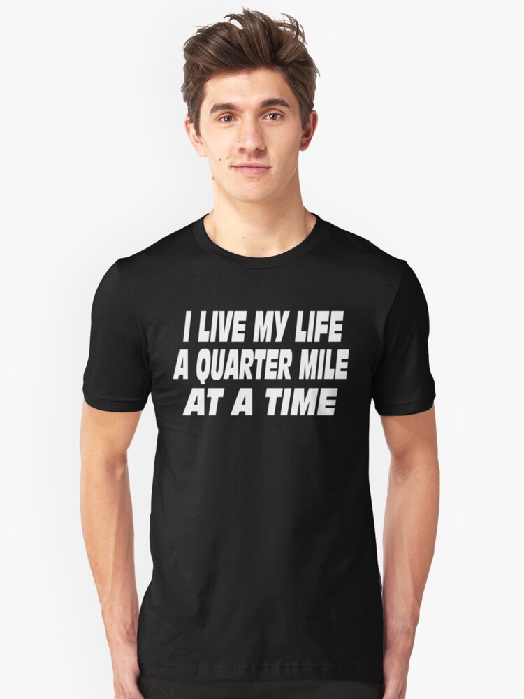 "The Fast And The Furious Quote I Live My Life A Quarter Mile At A Time" Unisex TShirt by