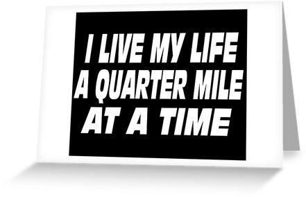The Fast And The Furious Quote - I Live My Life A Quarter Mile At A ... The Fast And The Furious Quote - I Live My Life A Quarter Mile At A ...