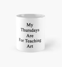 My Thursdays Are For Teaching Art Mug