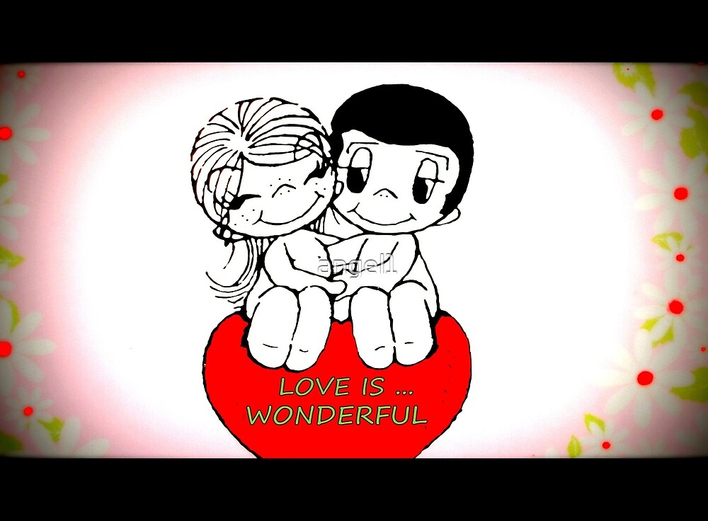 &quot;Love is wonderful!&quot; by ©The Creative Minds | Redbubble