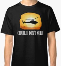 Apocalypse Now Quote - Charlie Don't Surf Classic T-Shirt