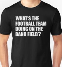 What's the Football Team Doing? School Band Humour Unisex T-Shirt