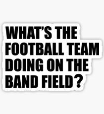 What's the Football Team Doing? School Band Humour Sticker